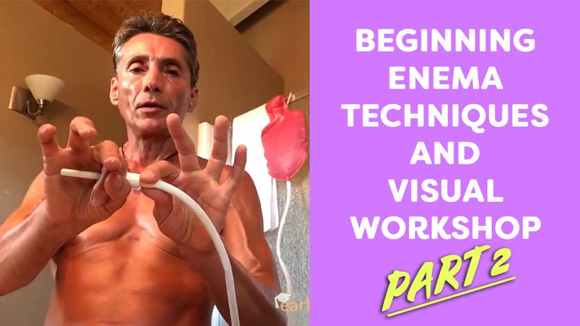 Beginning Enema Techniques and Visual Workshops Part 2