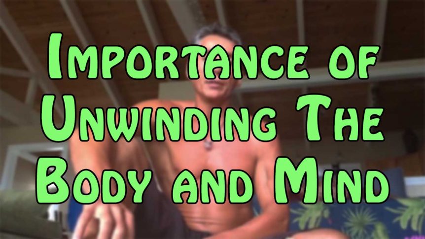 Importance of Unwinding The Body and Mind