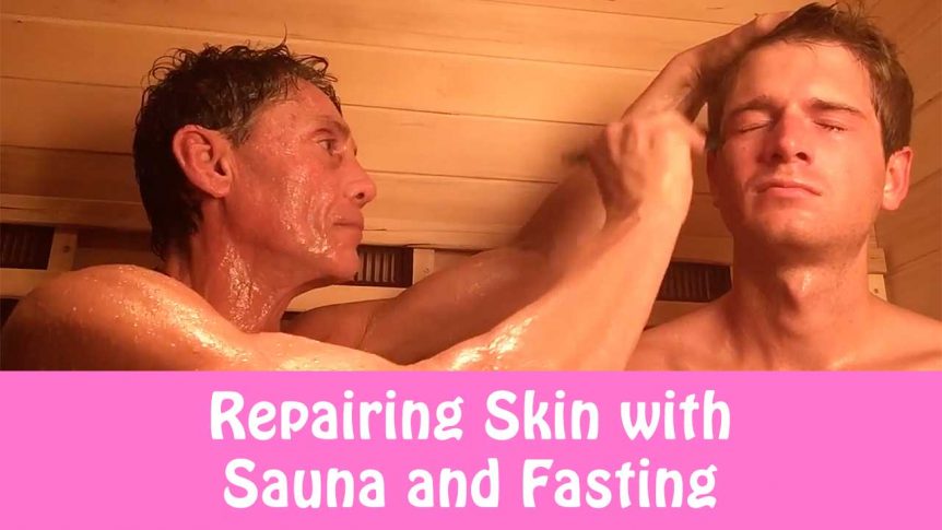 Repairing Skin with Sauna and Fasting