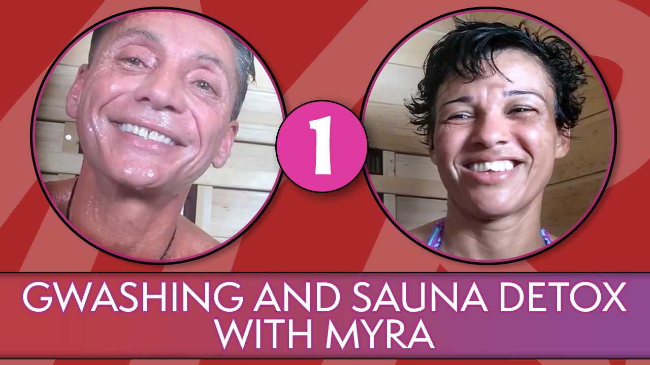 Gwashing And Sauna Detox With Myra Part 1