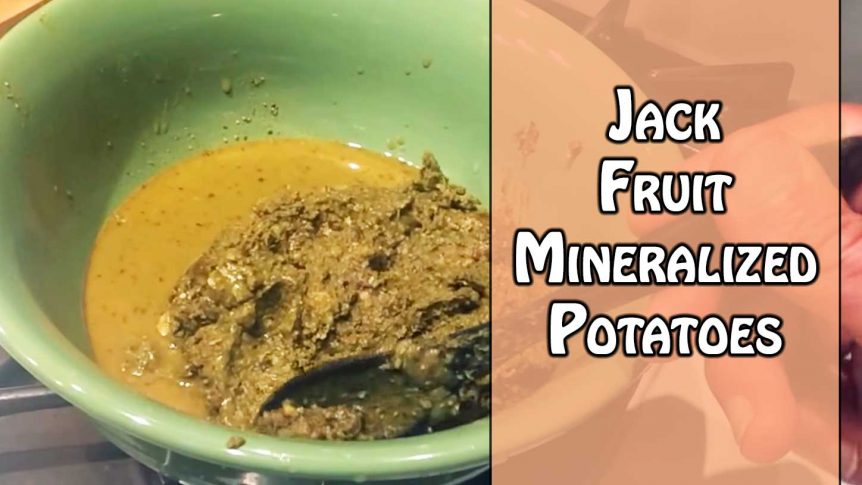 Jack Fruit Mineralized Potatoes