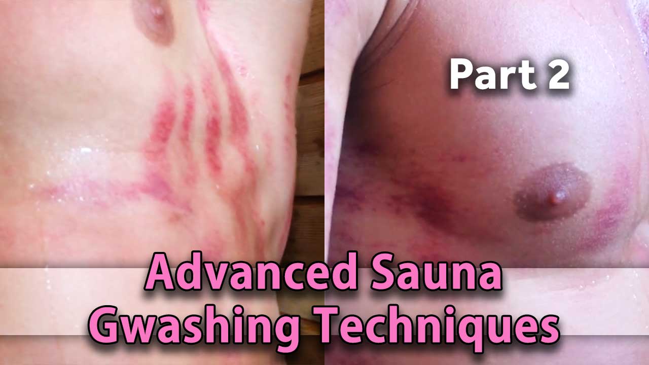 Advanced Sauna Gwashing Techniques Part 2