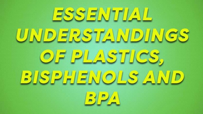 Essential Understandings Of Plastics, Bisphenols and BPA