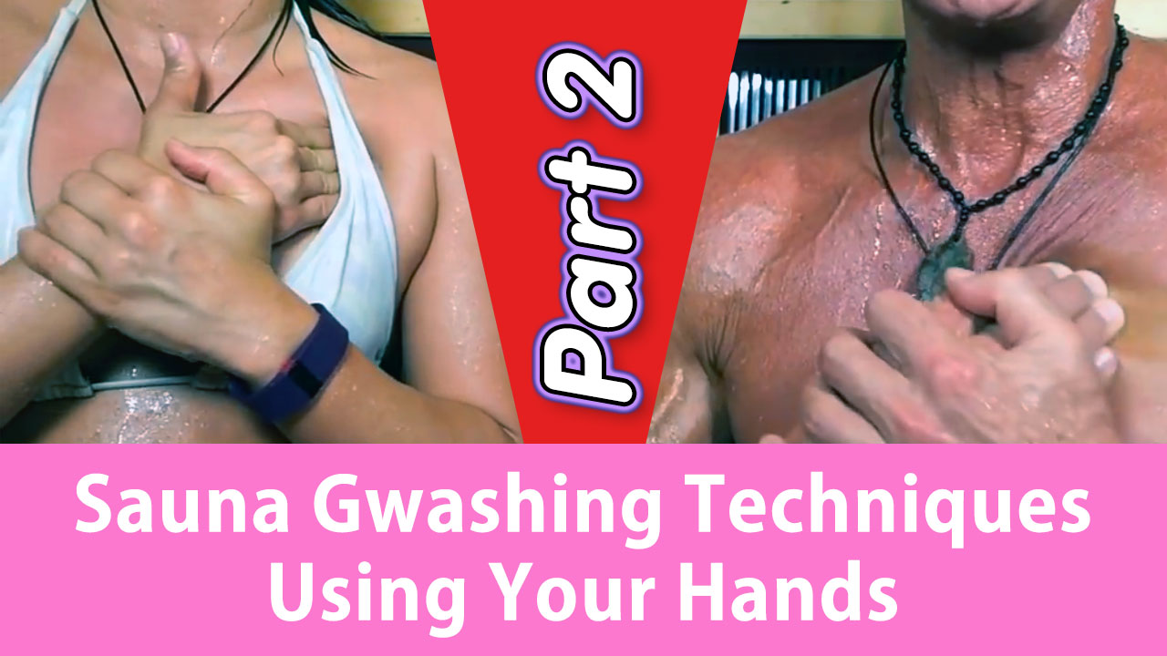 Sauna Gwashing Techniques Using Your Hands Part 2