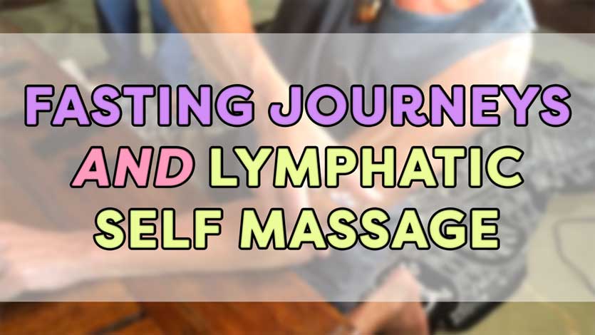 Fasting Journeys and Lymphatic Self Massage