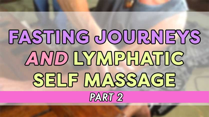 Fasting Journeys and Lymphatic Self Massage Part 2