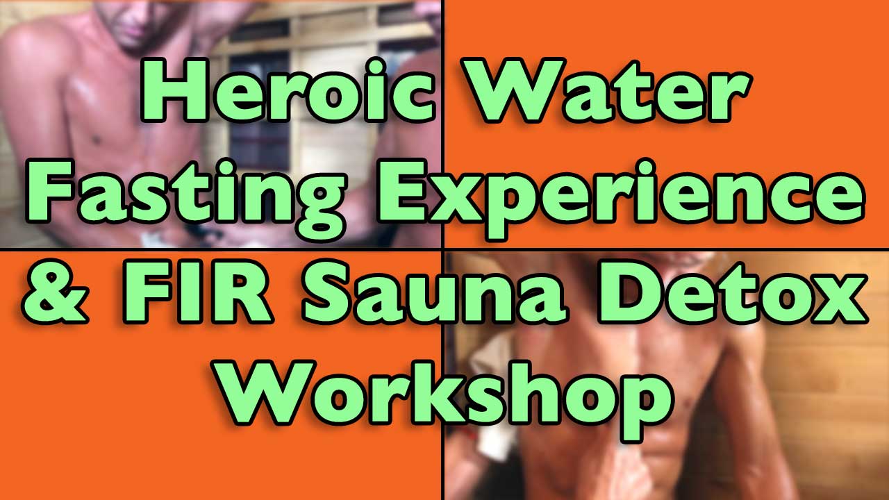 Heroic Water Fasting Experience and FIR Sauna Detox Workshop