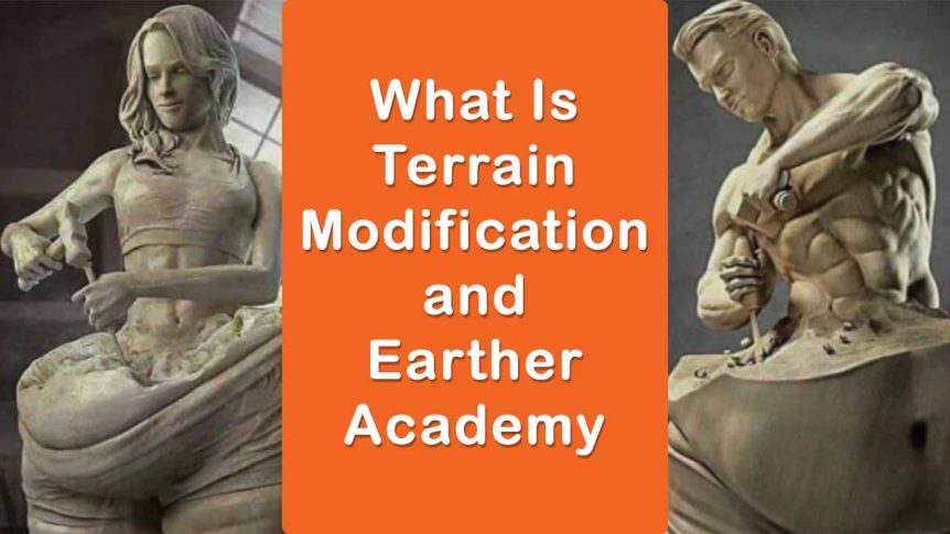 What Is Terrain Modification And Earther Academy