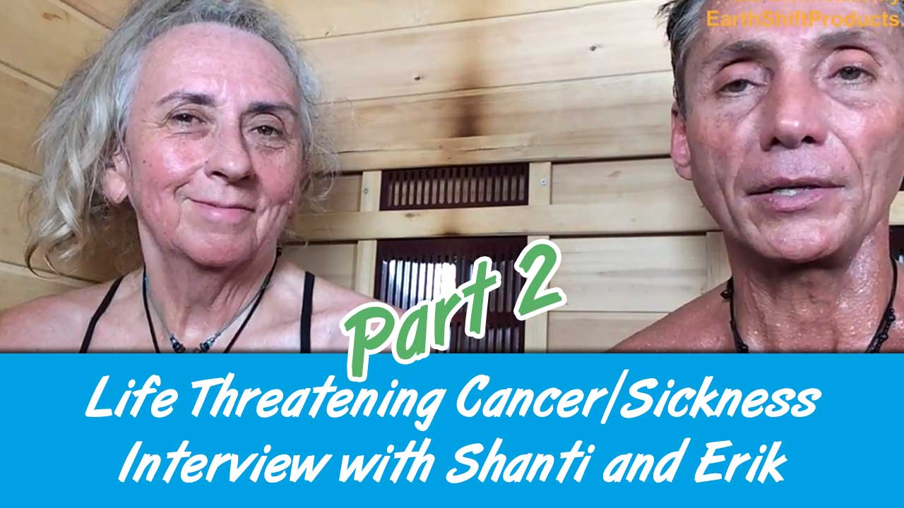 Life Threatening Cancer/Sickness Interview with Shanti and Erik Part 2