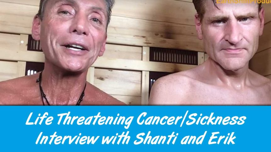 Life Threatening Cancer/Sickness Interview with Shanti and Erik