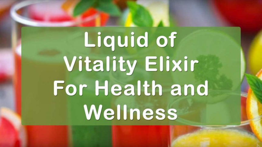 Liquid of Vitality Elixir for Health and Wellness