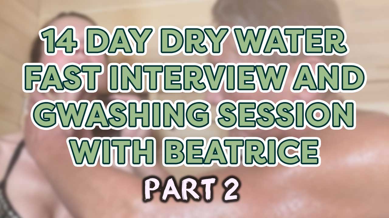 14 Day Dry Water Fast Interview and Gwashing Session with Beatrice Part 2