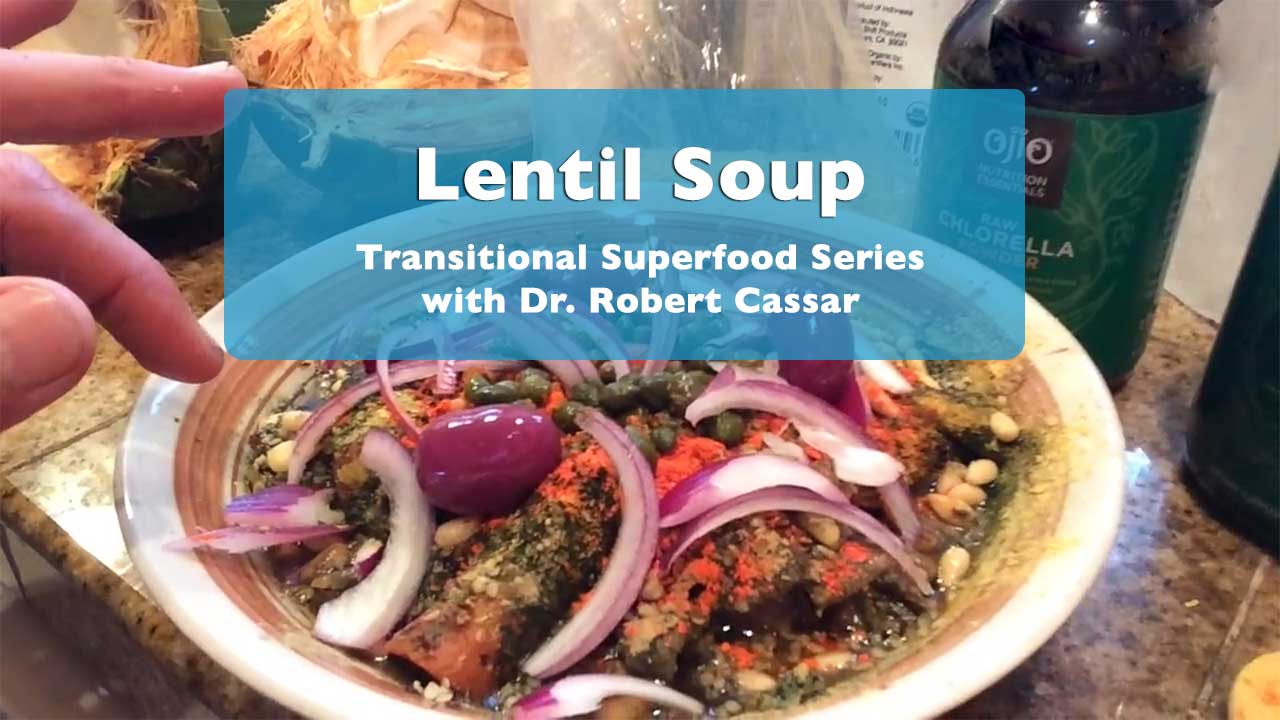 Lentil Soup Transitional Superfood Series with Dr. Robert Cassar from Earther Academy