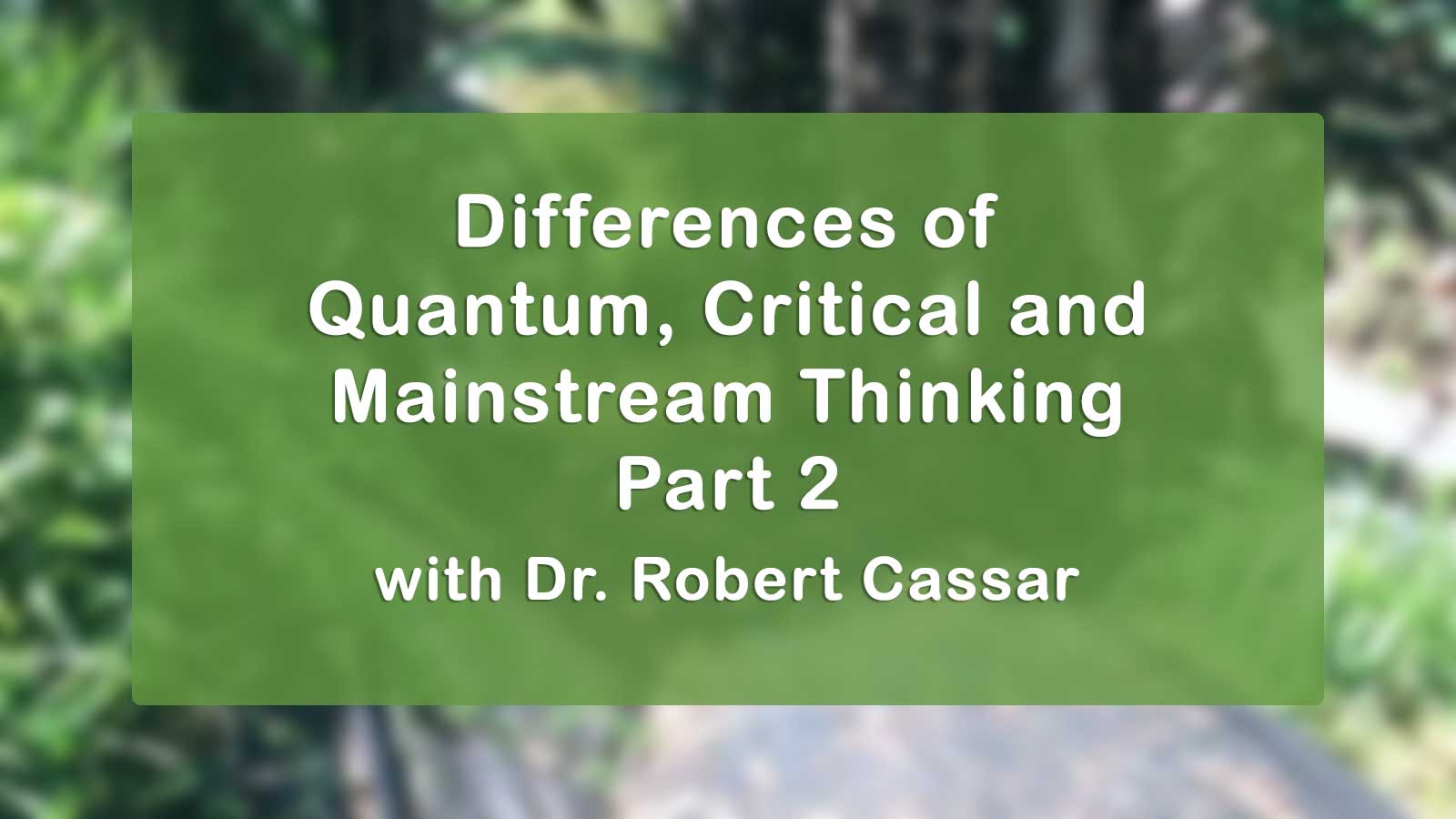 Differences of Quantum, Critical and Mainstream Thinking Part 2