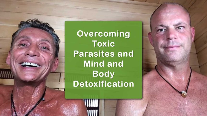 Overcoming Toxic Parasites and Mind and Body Detoxification