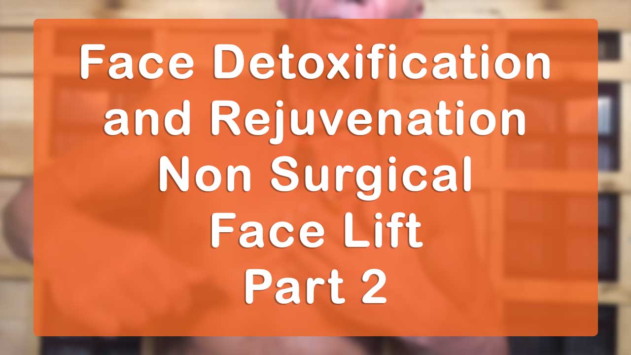 Face Detoxification and Rejuvenation Non Surgical Face Lift Lecture and Workshop Part 2