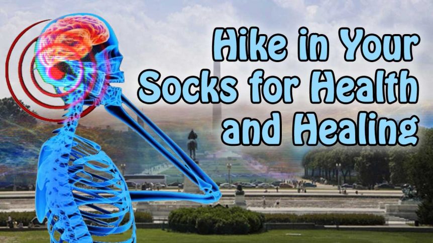 Hike in Your Socks for Health and Healing