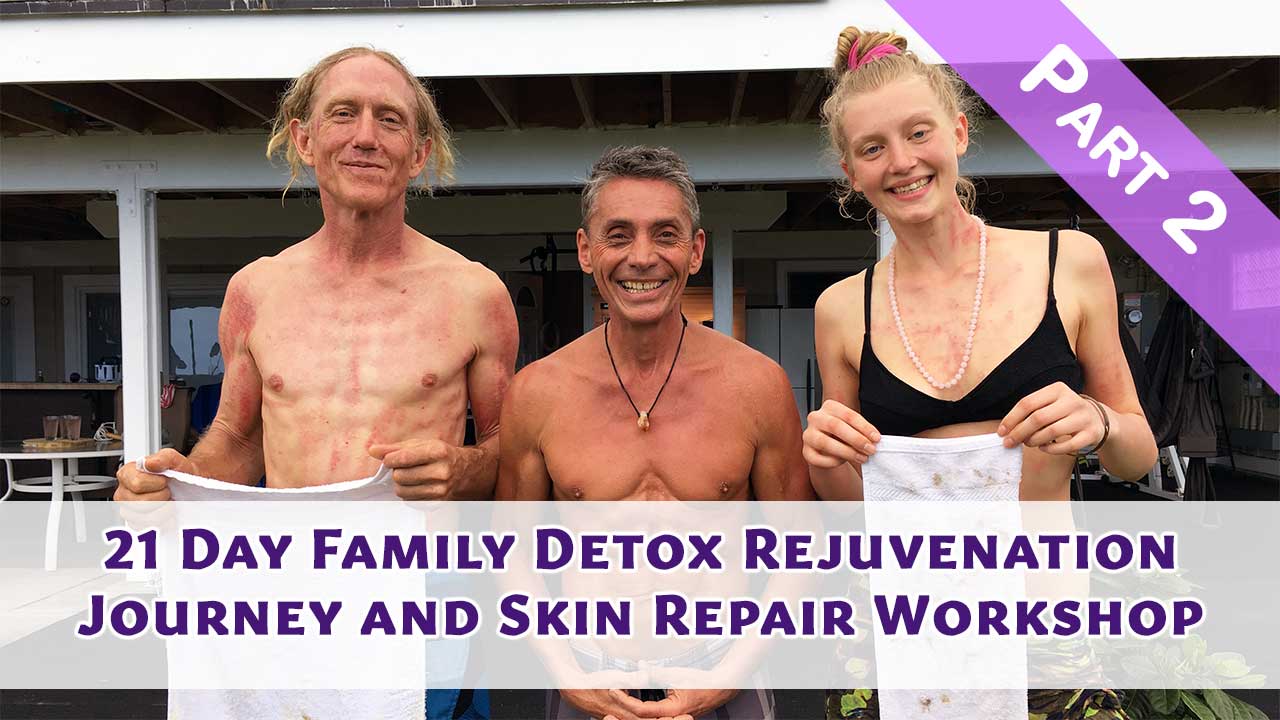 21 Day Family Detox Rejuvenation Journey and Skin Repair Workshop Part 2