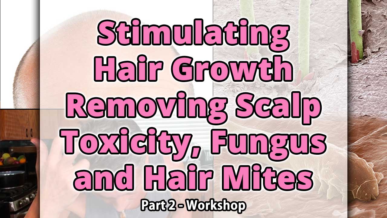 Stimulating Hair Growth Removing Scalp Toxicity, Fungus and Hair Mites Part 2