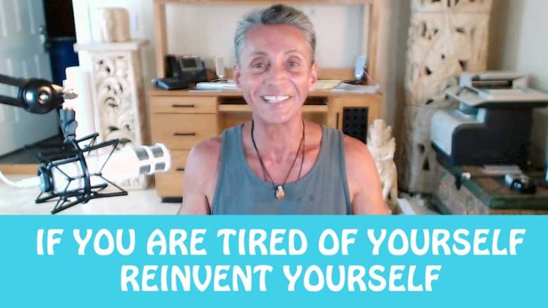 If You Are Tired Of Yourself Reinvent Yourself