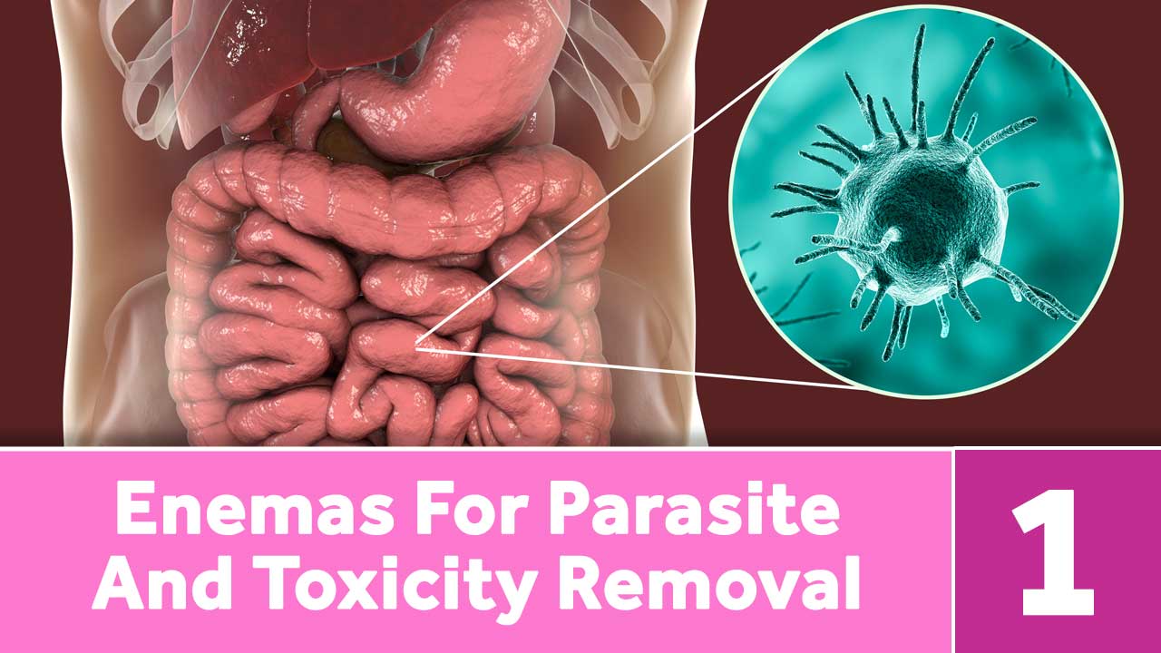 Enemas For Parasite And Toxicity Removal Part 1