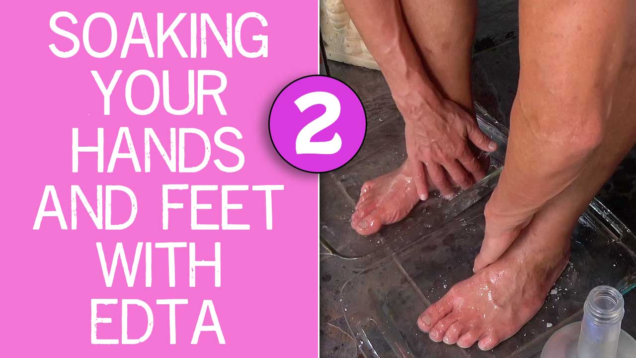 Soaking Your Hands And Feet With EDTA Part 2